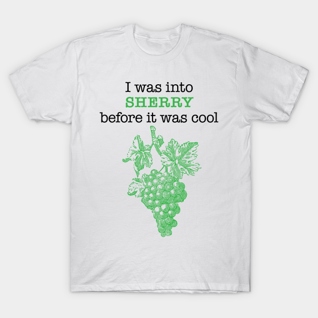 Discover I was into SHERRY before it was cool - Sherry - T-Shirt