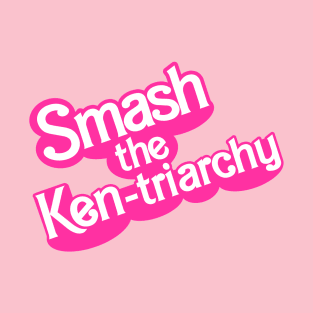 Smash the Ken-triarchy T-Shirt