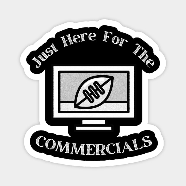 Just Here For The Commercials Magnet by WearablePSA