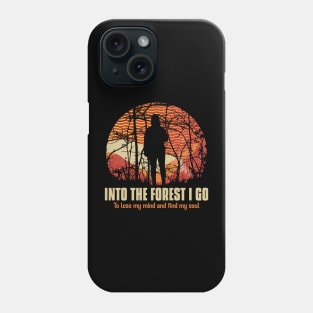 Into the Forest I Go To Lose my Mind Find my Soul Hiking Outdoors Funny Hiking Adventure Hiking Phone Case