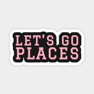 Lets Go places Magnet