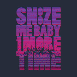 Snooze me baby one more time T-Shirt