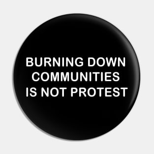 Burning Down Communities Is Not Protest Pin