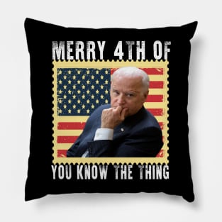 Merry 4th Of You Know The Thing Pillow