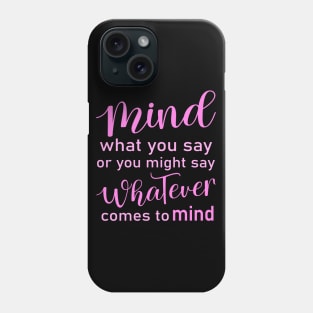 Mind what you say or you might say whatever comes to mind, Wise Mind Phone Case