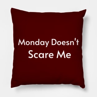 Monday Doesn't Scare Me Pillow