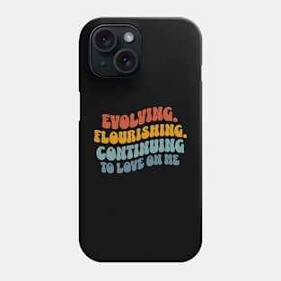 Evolving Flourishing Continuing To Love On Me Quote Phone Case