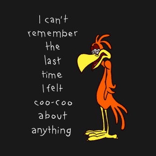 I Can't Remember Feeling Coo-Coo About Anything T-Shirt