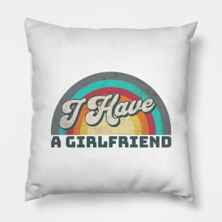 I Have a Girlfriend Pillow