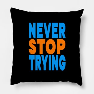Never stop trying Pillow