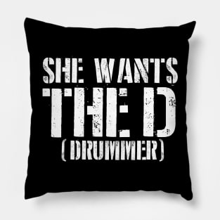 She Wants The D (Drummer) Pillow