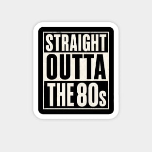 Straight Outta the 80s Magnet