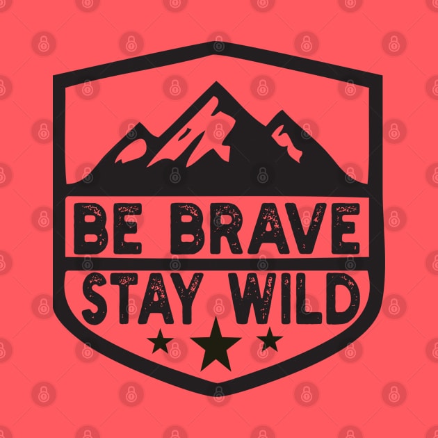 Be Brave Stay Wild camping wilderness - nature camping Wild Camping camper by Gaming champion