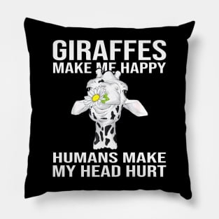 Giraffes Make Me Happy Humans Make My Head Hurt Pillow