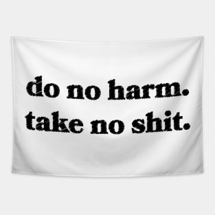 Do No Harm. Take No Shit. Tapestry