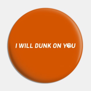 I will dunk on you Pin