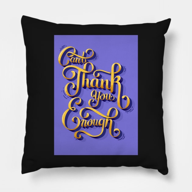 Can't Thank You Enough Greeting Card Pillow by SStormes