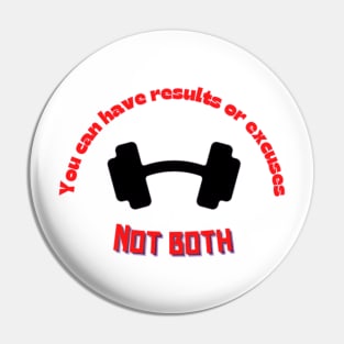 You can have results or excuses not both Quote Pin