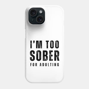 I'm Too Sober For Adulting - Front & Back Phone Case