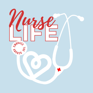 NURSE LIFE Embrace the Scrubs T-Shirt