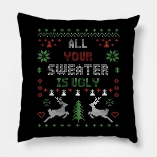 All Your Sweater Is Ugly Pillow