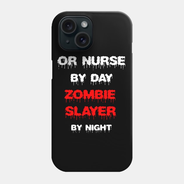 Funny Spooky Halloween Party Trendy Gift - OR Nurse By Day Zombie Slayer By Night Phone Case by AwesomeApparel