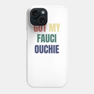 Fully Vaccinated Funny Got My Fauci Ouchie Phone Case