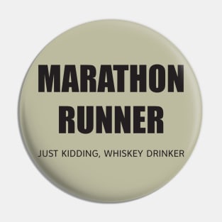 MARATHON RUNNER - JUST KIDDING, WHISKEY DRINKER Pin