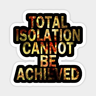 Total Isolation Cannot Be Achieved (Heretofore) Magnet