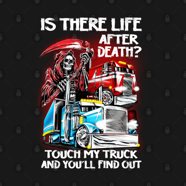 Is there life after death? Touch my truck and you'll find out by designathome