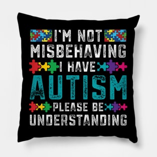 Autism Awareness I'm Not Misbehaving I Have Autism Pillow