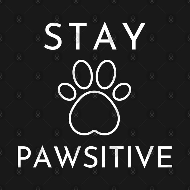 Stay Pawsitive. Perfect Gift For Dog Or Cat Lovers. by That Cheeky Tee