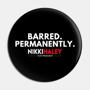 Barred Permanently Nikki Haley for President 2024 Pin