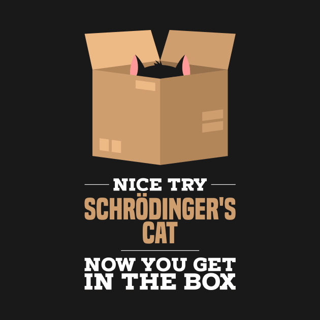 Physics Jokes T-Shirt I Schrodinger's cat by biNutz