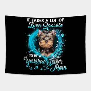 It Takes A Lot Of Love Sparkle To Be A Yorkshire Terrier Mom Tapestry