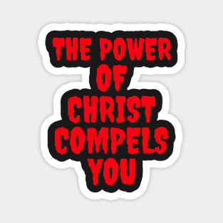 The power of Christ compels you! Magnet