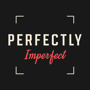 Perfectly imperfect - Inspirational quote T-Shirt