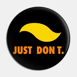 JUST DON T. Pin