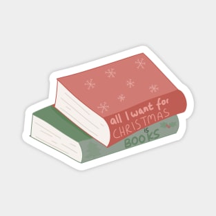 All I want for Christmas is books book design in Christmas colors for readers Magnet