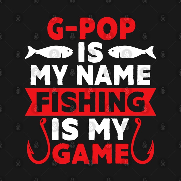 G Pop Is My Name Fishing Is My Game by MekiBuzz Graphics