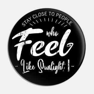 Stay close to people who feel like sunlight, Live in the Sunshine Pin