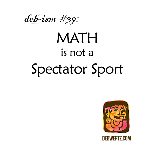 Math is not a Spectator Sport by Debisms