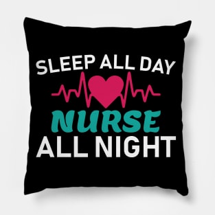 Sleep All Day Nurse All Night Nursing Gift Pillow