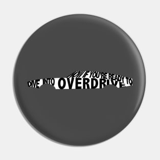 NowIfYoureReadyToDiveIntoOverdrive Pin