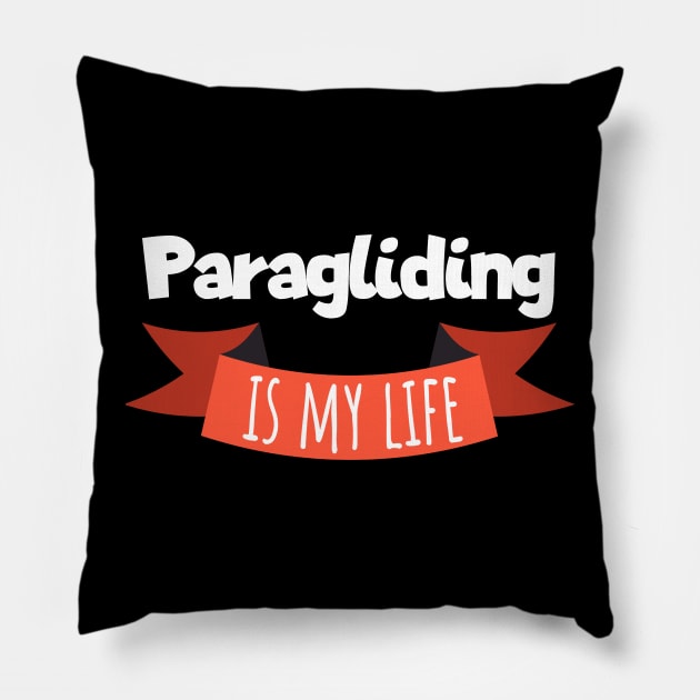 Paragliding is my life Pillow by maxcode