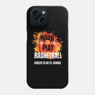 Born to Play Basketball, Forced to Go to School Phone Case