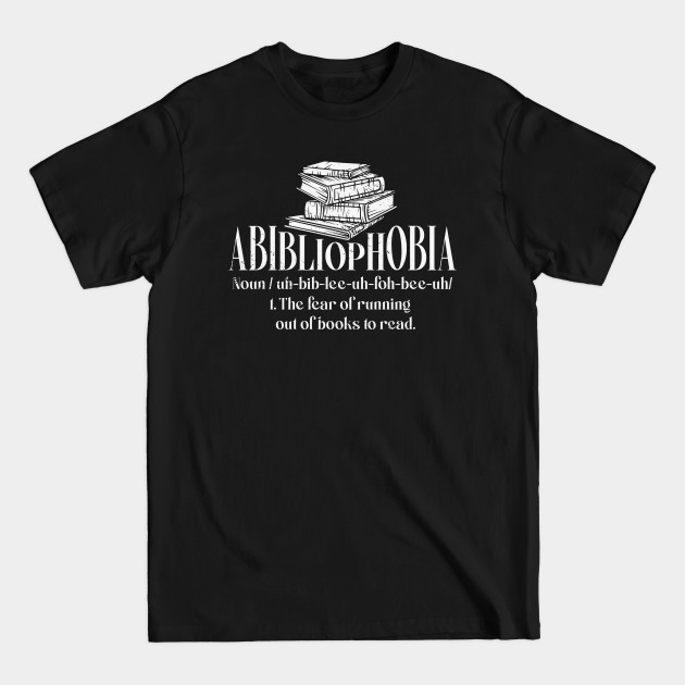 Discover Abibliophobia Definition Bookworm Reader Books - Abibliophobia - T-Shirt