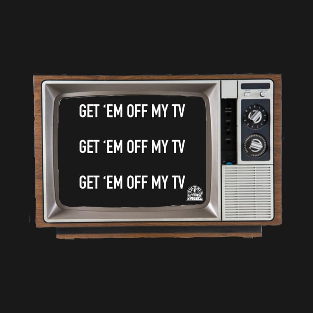 Get Em Off My TV by Jobberknocker
