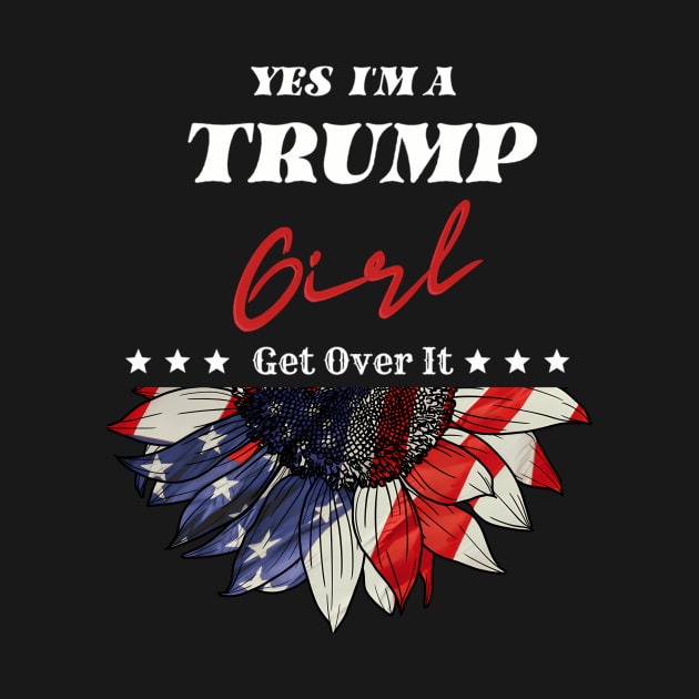 Yes I'M A Trump Girl Get Over It Trump 2024 Election by KimonoKaleidoscope