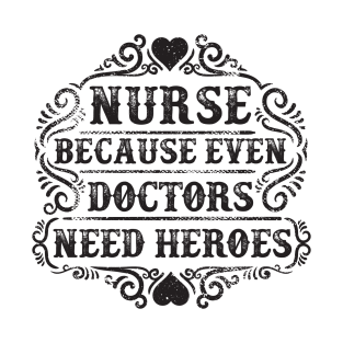 Doctors Need Heroes T-Shirt